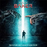 Mark Baker - The Future Ain't What It Used To Be