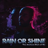 Rain Or Shine - The Darkest Part Of Me