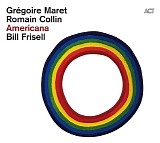 GrÃ©goire Maret & Romain Collin with Bill Frisell - Americana