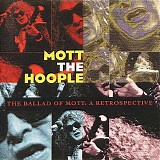 Mott The Hoople - The Ballad Of Mott:  A Retrospective