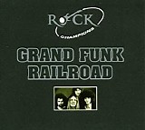 Grand Funk Railroad - Rock Champions