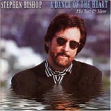 Stephen Bishop - A Dance of The Heart: Songs from The Movies