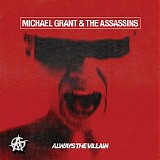 Michael Grant & The Assassins - Always The Villain