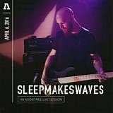 Sleepmakeswaves - Audiotree Live