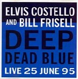 Costello, Elvis & Bill Frisell - Deep Dead Blue