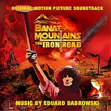 Eduard Dabrowski - Banat Mountains: The Iron Road