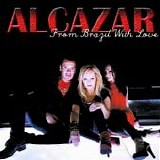 Alcazar - From Brazil With Love