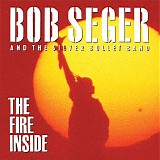 Bob Seger & The Silver Bullet Band - The Fire Inside