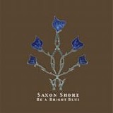 Saxon Shore - Be A Bright Blue