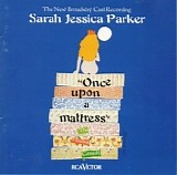 Sarah Jessica Parker - Once Upon A Mattress:  The New Broadway Cast Recording