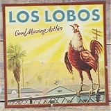 Los Lobos - Good Morning Aztlan