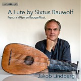 Jakob Lindberg - A Rauwolf Lute - French & German Baroque Music