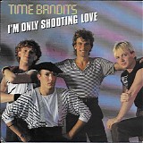 Time Bandits - I'm Only Shooting Love