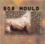 Mould, Bob - The Last Dog And Pony Show