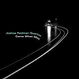 Joshua Redman Quartet - Come What May