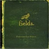 Fields (3) - Everything Last Winter