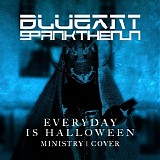 Blue Ant / Spankthenun - Everyday Is Halloween (Ministry Cover)