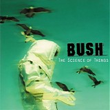 Bush - The Science Of Things