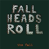 The Fall - Fall Heads Roll