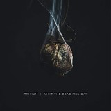 Trivium - What The Dead Men Say