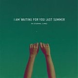 I Am Waiting For You Last Summer - In Eternal Lines