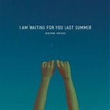 I Am Waiting For You Last Summer - Distant Voices