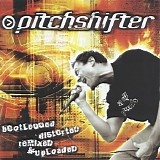 Pitchshifter - Bootlegged Distorted Remixed & Uploaded