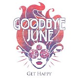 Goodbye June - Get Happy