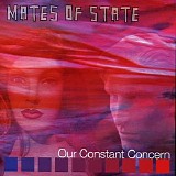 Mates of State - Our Constant Concern