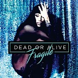 Dead or Alive - Fragile