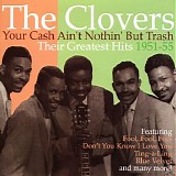 The Clovers - Your Cash Ain't Nothing But Trash: Their Greatest Hits 1951-55