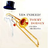 Tommy Dorsey & His Orchestra - Yes Indeed!