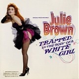 Julie Brown - Trapped In The Body Of A White Girl