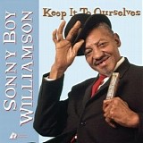 Sonny Boy Williamson - Keep It To Ourselves