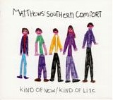 Matthews Southern Comfort - Kind Of New / Kind Of Live