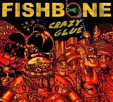 Fishbone - Crazy Glue