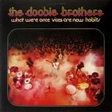 The Doobie Brothers - What Were Once Vices Are Now Habits