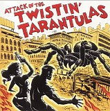 Twistin' Tarantulas - Attack Of The Twistin' Tarantulas