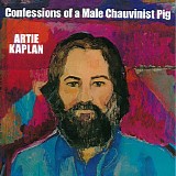 Artie Kaplan - Confessions Of A Male Chauvinist Pig