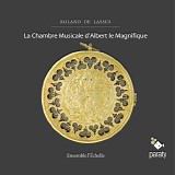 Ensemble L'Echelle - Lassus: Le Chambre Musicale d'Albert le Magnifique