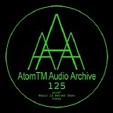 Atom™ - Music Is Better Than Pussy