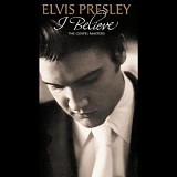 Elvis Presley - I Believe: The Gospel Masters