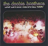 The Doobie Brothers - What Were Once Vices Are Now Habits