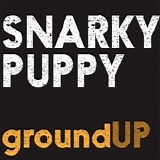 Snarky Puppy - groundUP