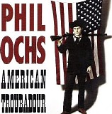 Phil Ochs - American Troubadour