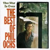 Phil Ochs - The War is Over (the Best of Phil Ochs)