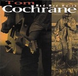 Tom Cochrane - Mad Mad World