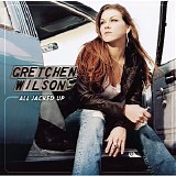 Gretchen Wilson - All Jacked Up