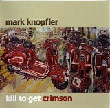 Mark Knopfler - Kill To Get Crimson