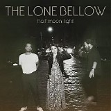 The Lone Bellow - Half Moon Light (Deluxe Edition)